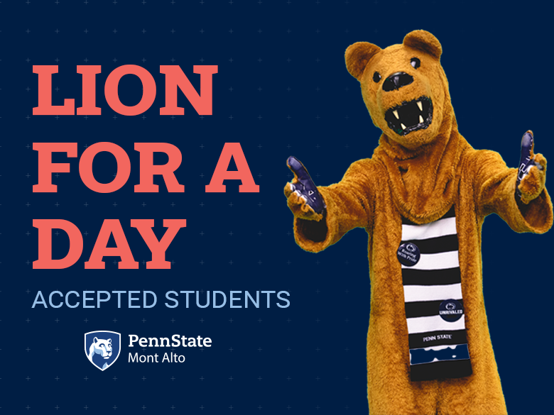 "Lion for a day, Accepted Students" on blue background with photo of mascot and Penn State Mont Alto logo. 